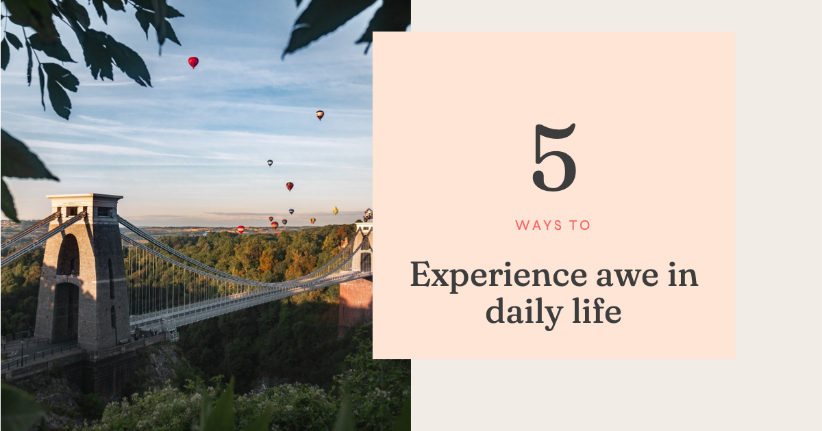 5 Ways To Experience Awe In Daily Life - Deborah Southgate